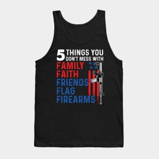 5 Things You Don't Mess With Family Faith Friends Flags Firearms Gun Tank Top